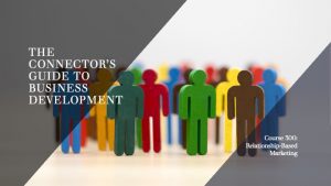 Course 300: The Connector's Guide to Business Development